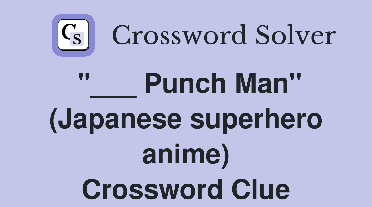 "___ Punch Man" (Japanese superhero anime) Crossword Clue