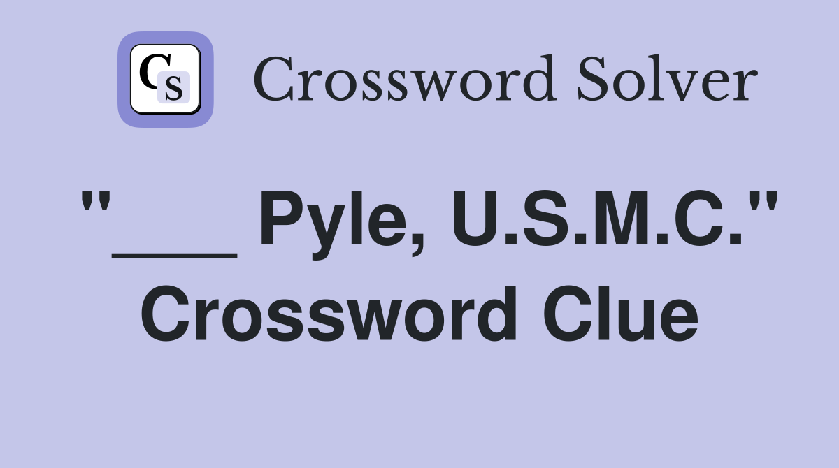 "___ Pyle, U.S.M.C." Crossword Clue