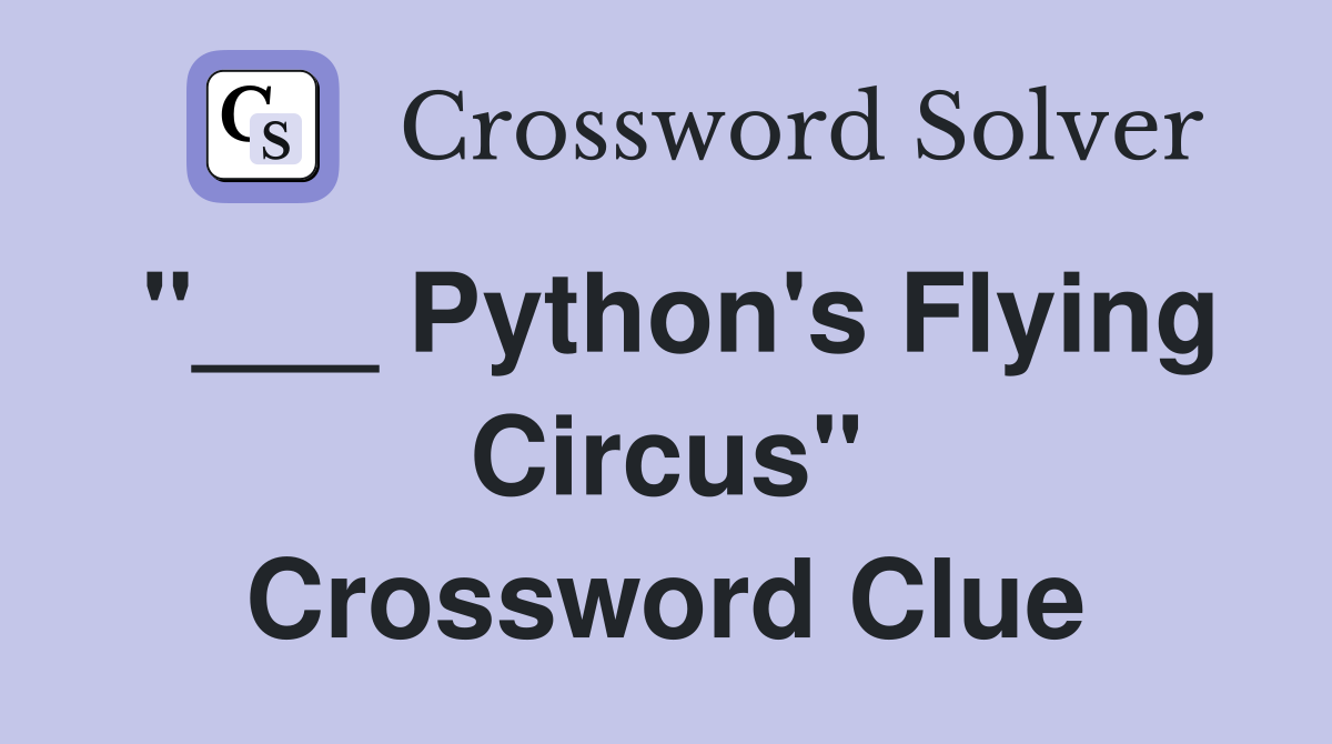"___ Python's Flying Circus" Crossword Clue