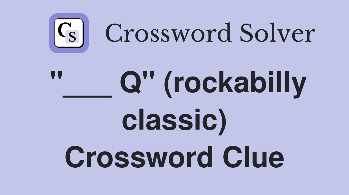"___ Q" (rockabilly classic) Crossword Clue