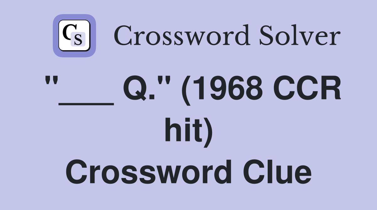 "___ Q." (1968 CCR hit) Crossword Clue