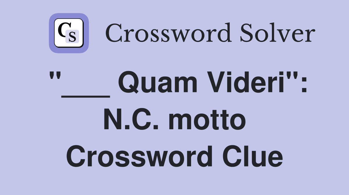 "___ Quam Videri": N.C. motto Crossword Clue