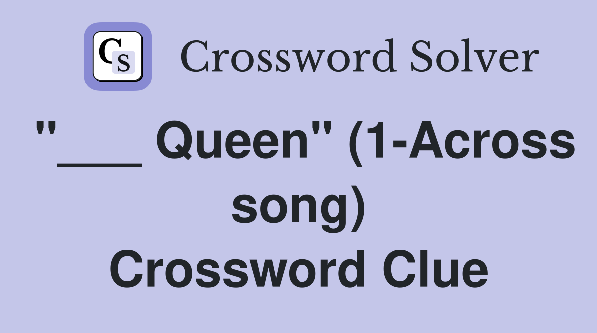 "___ Queen" (1-Across song) Crossword Clue