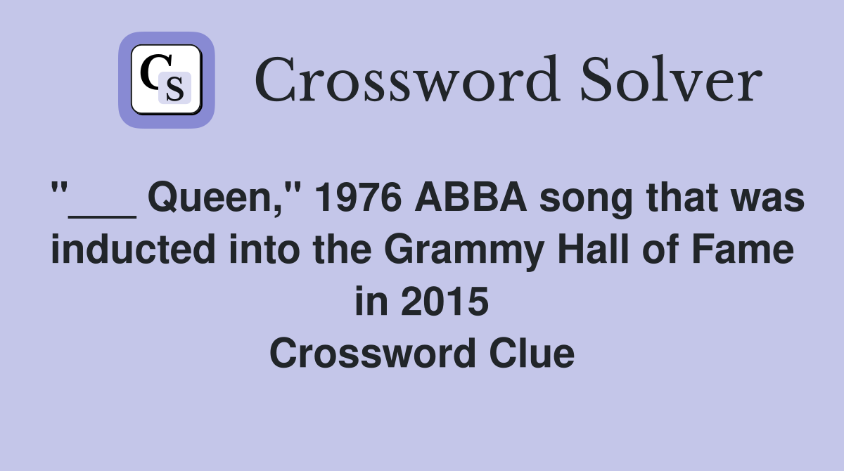 "___ Queen," 1976 ABBA song that was inducted into the Grammy Hall of Fame in 2015 Crossword Clue