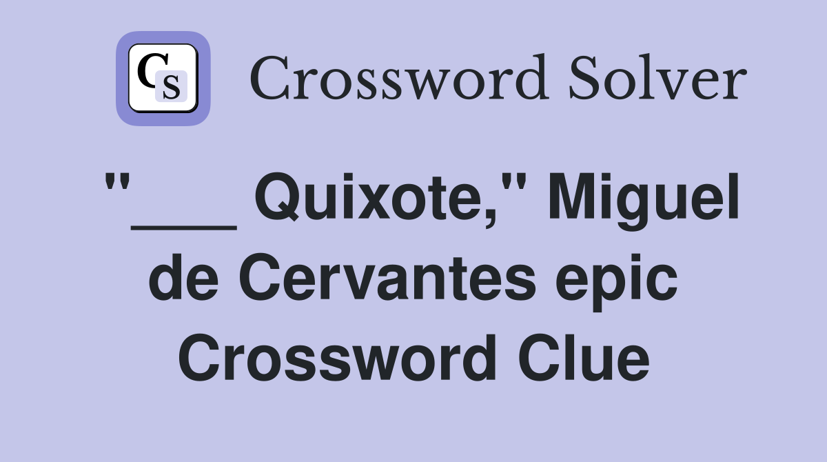 "___ Quixote," Miguel de Cervantes epic Crossword Clue