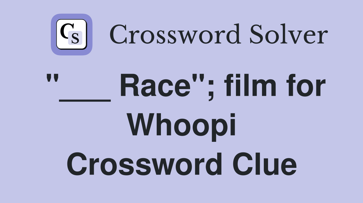 "___ Race"; film for Whoopi Crossword Clue