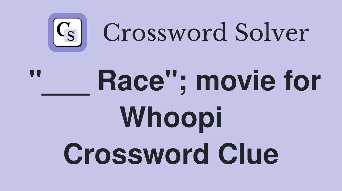 "___ Race"; movie for Whoopi Crossword Clue