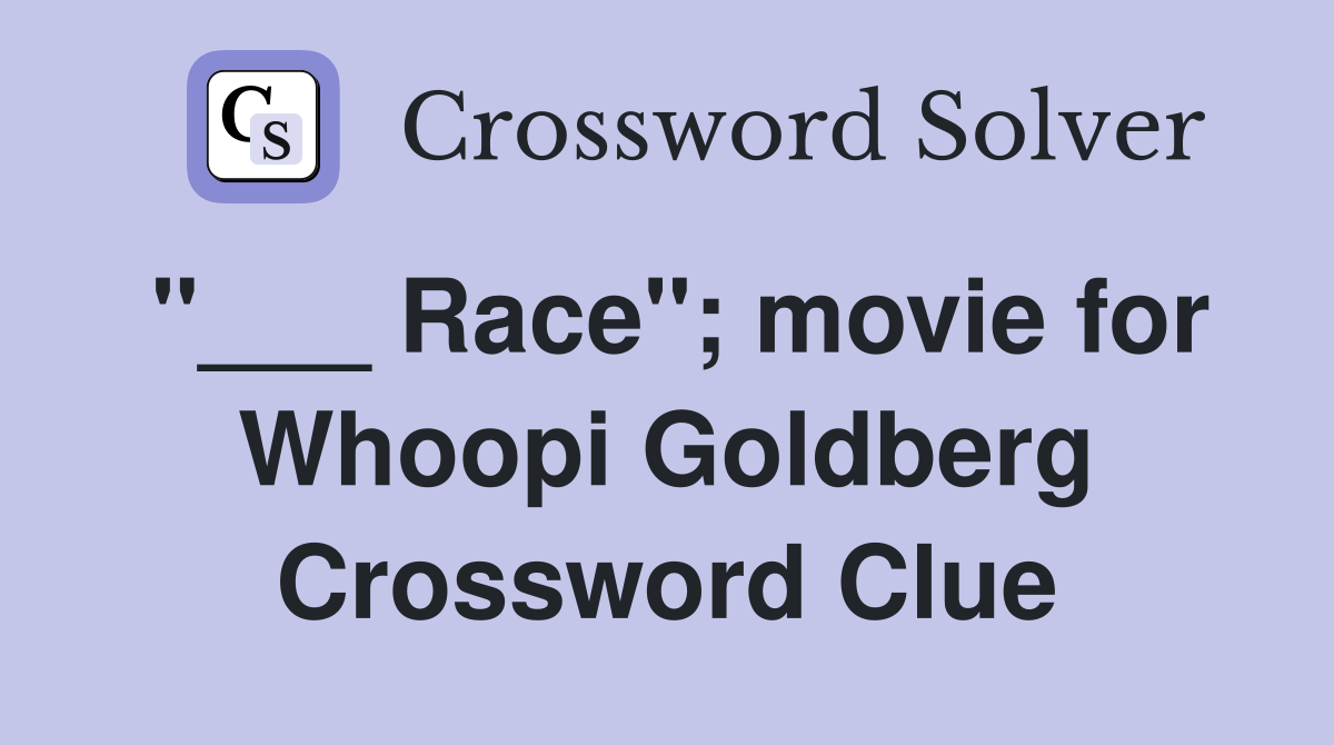 "___ Race"; movie for Whoopi Goldberg Crossword Clue