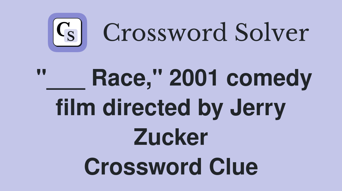 "___ Race," 2001 comedy film directed by Jerry Zucker Crossword Clue