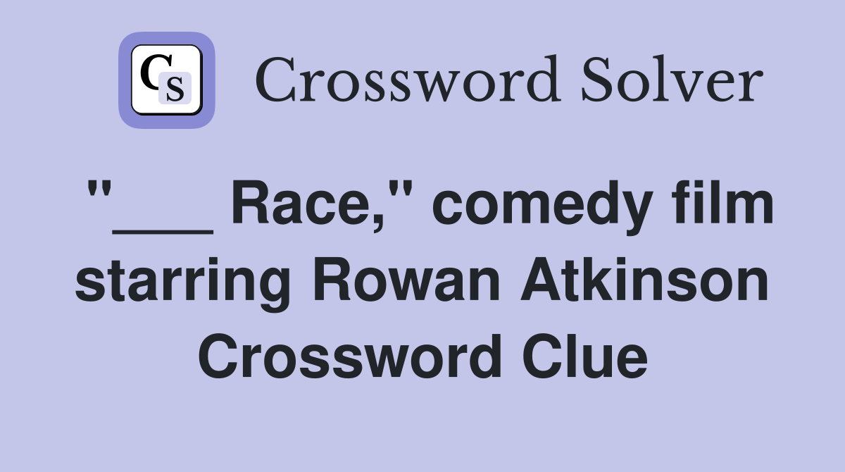 "___ Race," comedy film starring Rowan Atkinson Crossword Clue