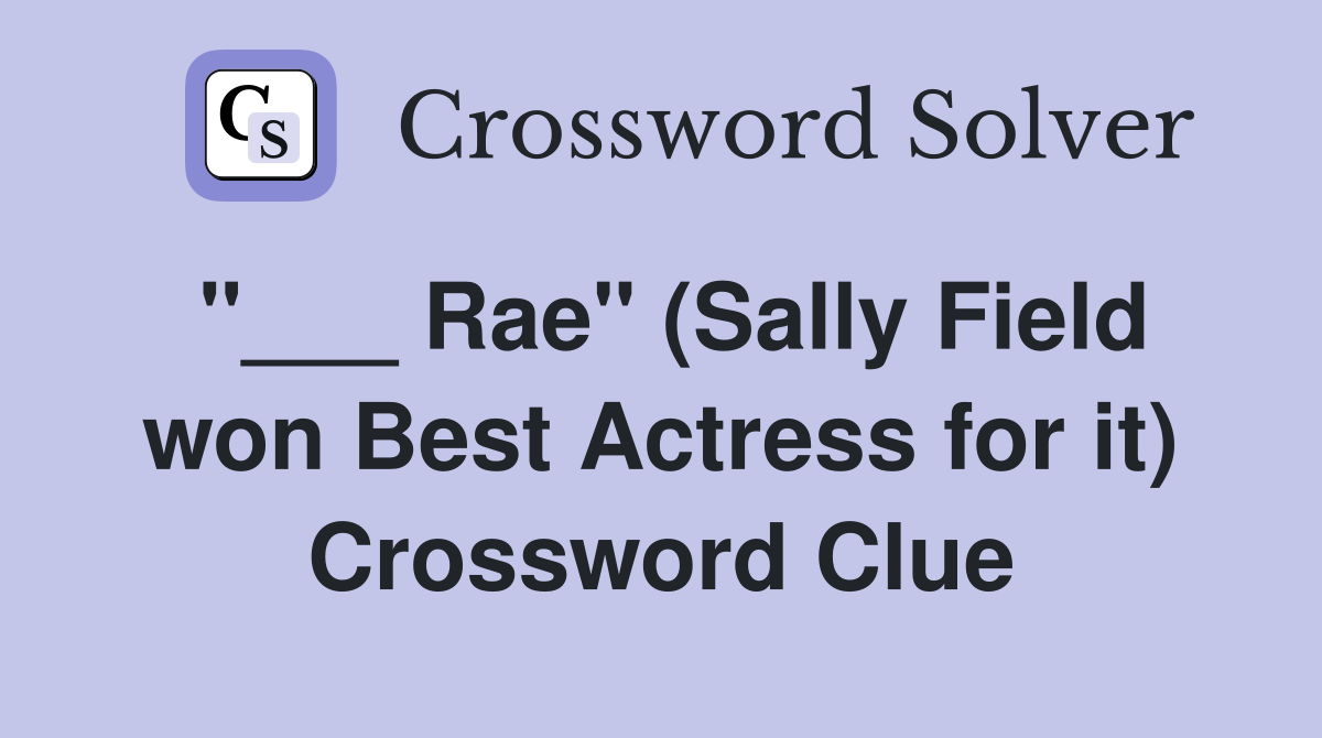 "___ Rae" (Sally Field won Best Actress for it) Crossword Clue