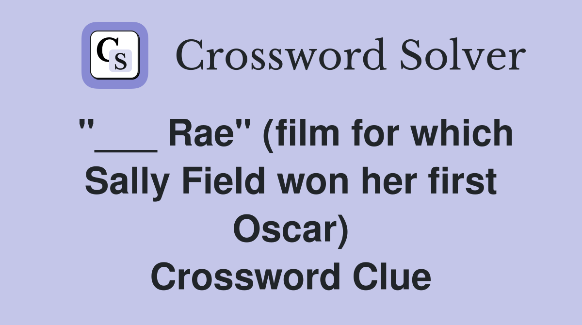 "___ Rae" (film for which Sally Field won her first Oscar) Crossword Clue