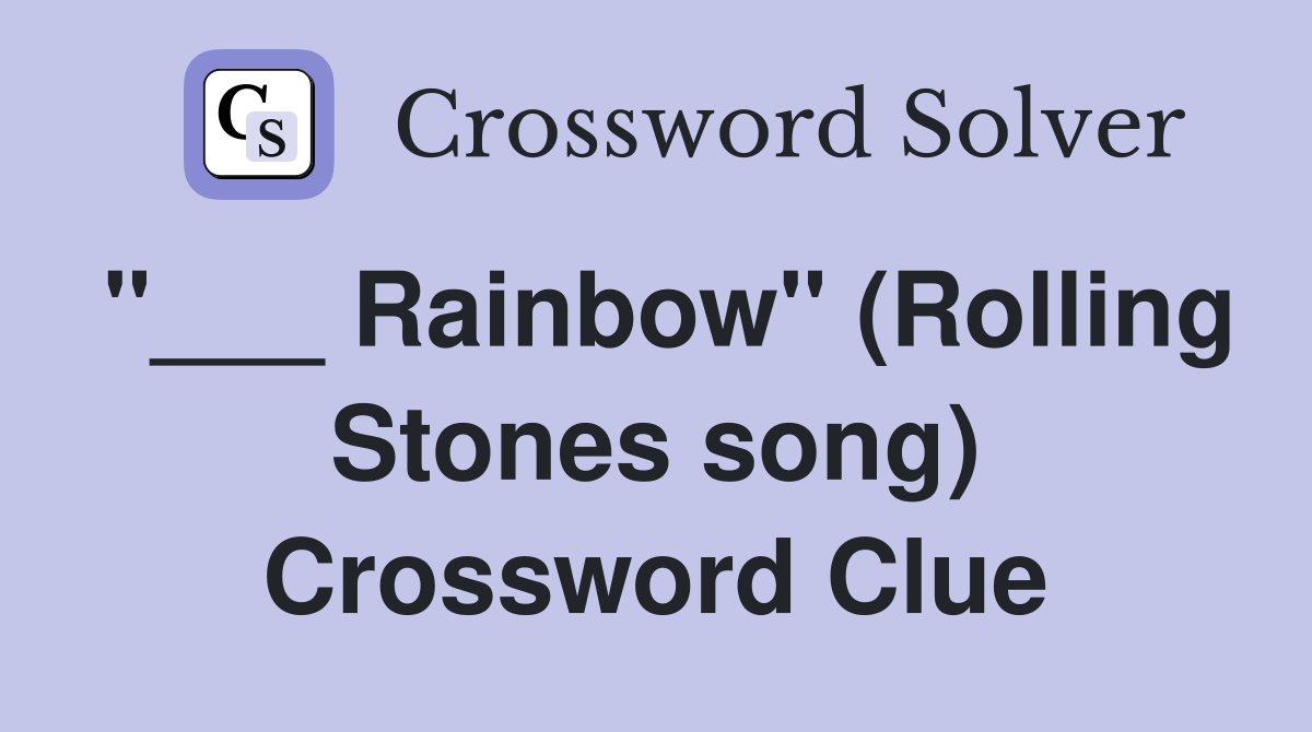 "___ Rainbow" (Rolling Stones song) Crossword Clue
