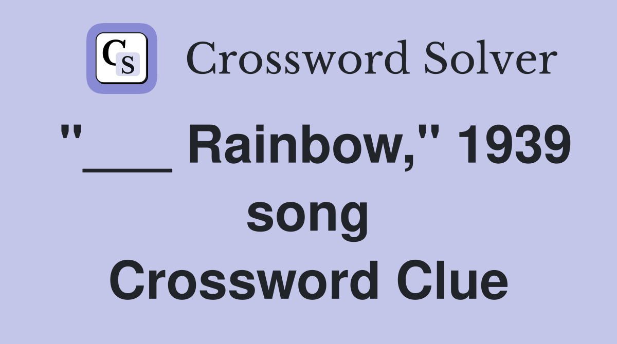 "___ Rainbow," 1939 song Crossword Clue