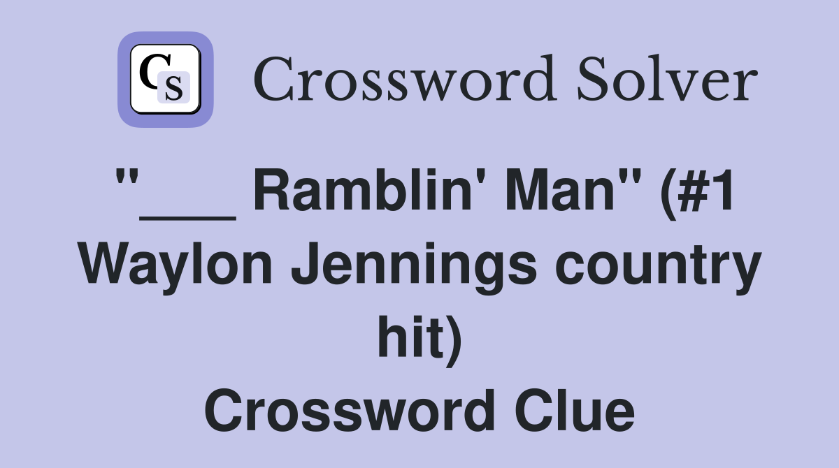 "___ Ramblin' Man" (#1 Waylon Jennings country hit) Crossword Clue