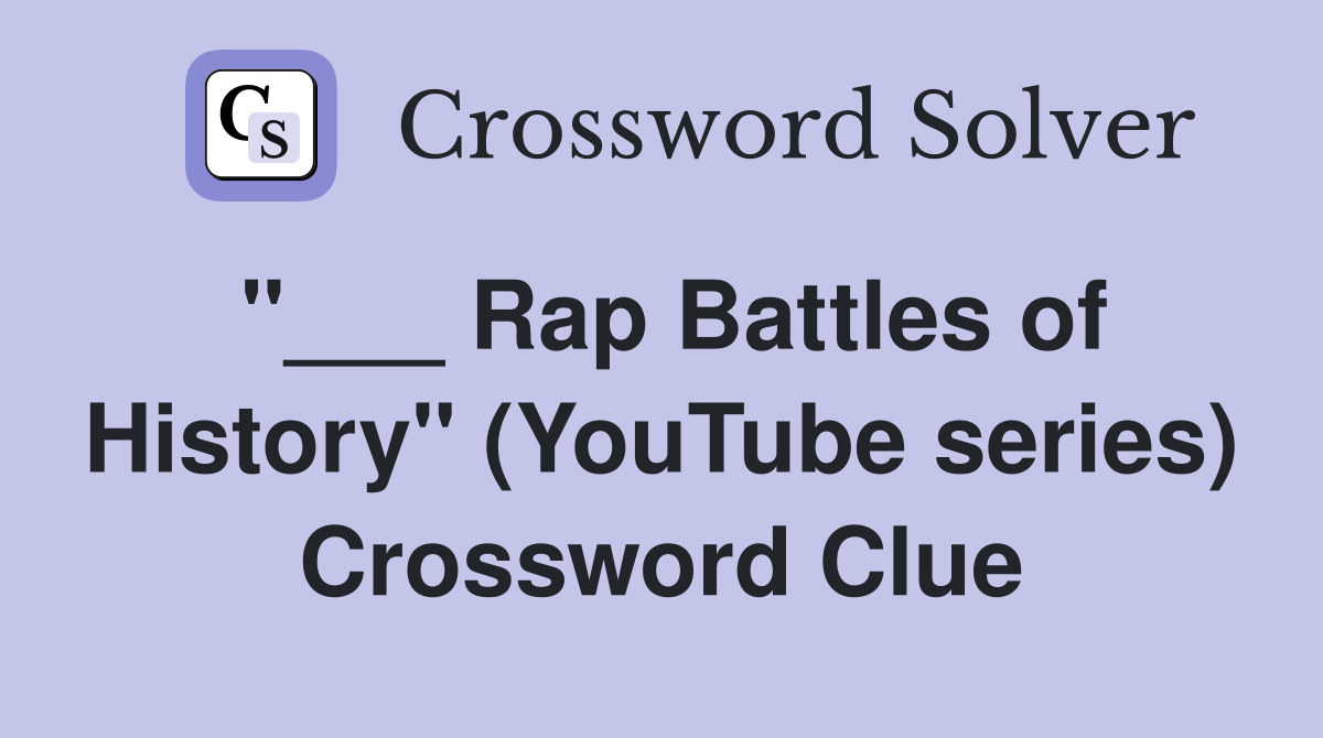 "___ Rap Battles of History" (YouTube series) Crossword Clue