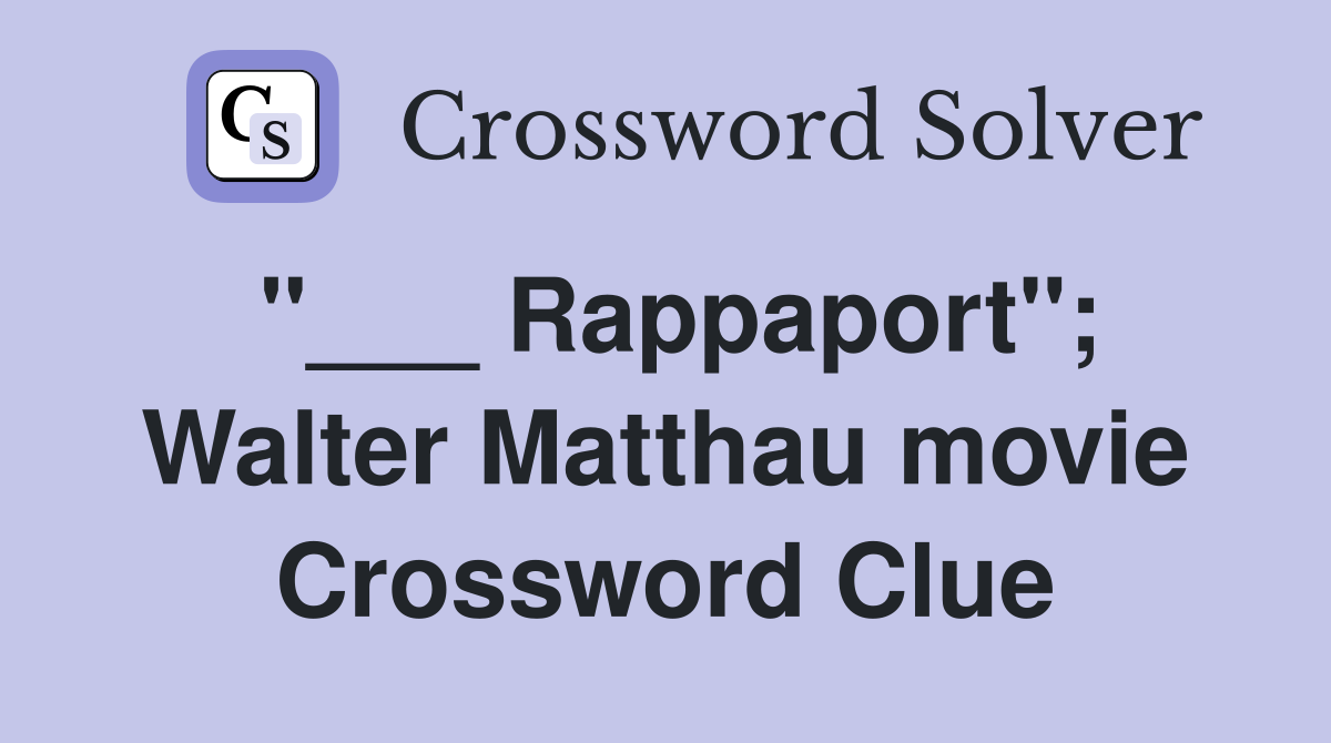 "___ Rappaport"; Walter Matthau movie Crossword Clue