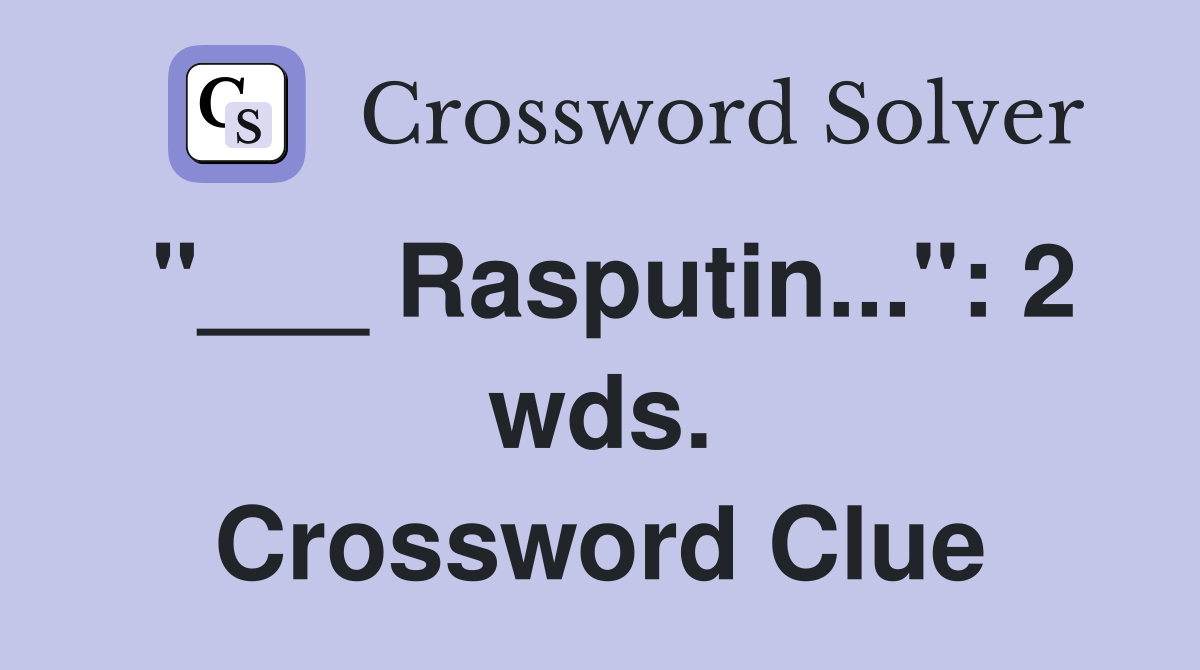 "___ Rasputin...": 2 wds. Crossword Clue