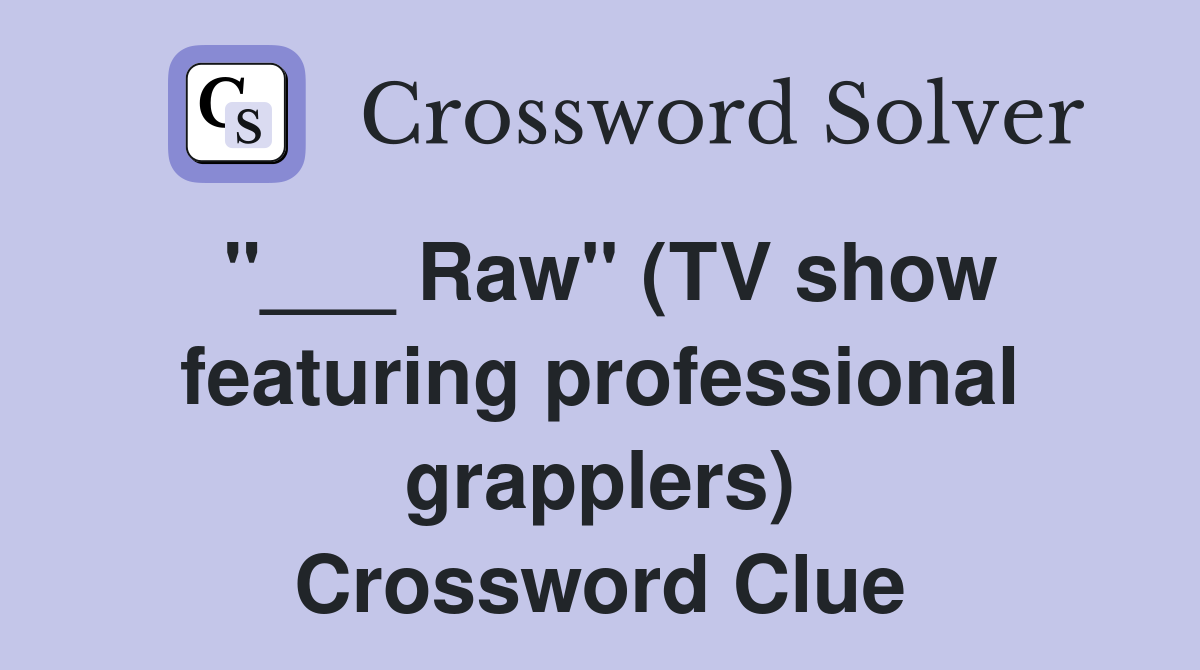 "___ Raw" (TV show featuring professional grapplers) Crossword Clue