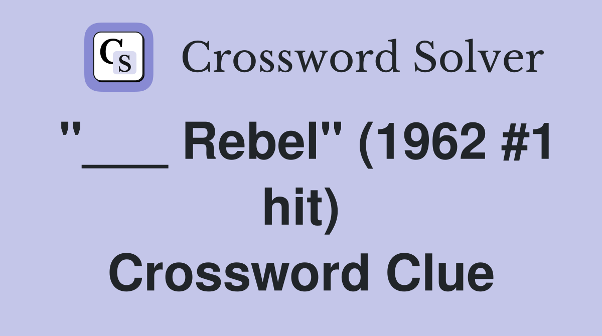 "___ Rebel" (1962 #1 hit) Crossword Clue