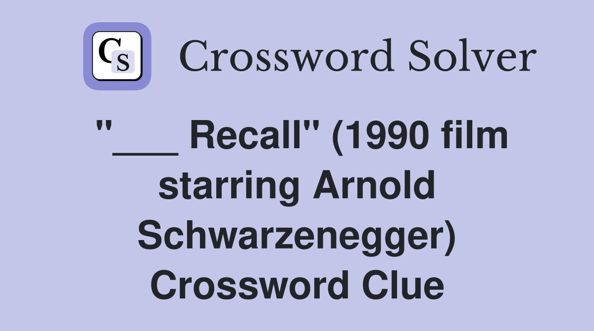 "___ Recall" (1990 film starring Arnold Schwarzenegger) Crossword Clue
