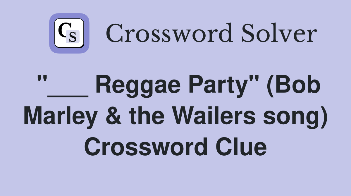 "___ Reggae Party" (Bob Marley & the Wailers song) Crossword Clue