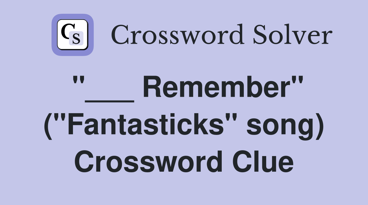 "___ Remember" ("Fantasticks" song) Crossword Clue