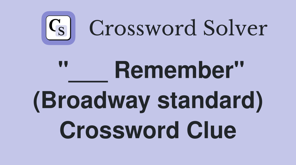 "___ Remember" (Broadway standard) Crossword Clue