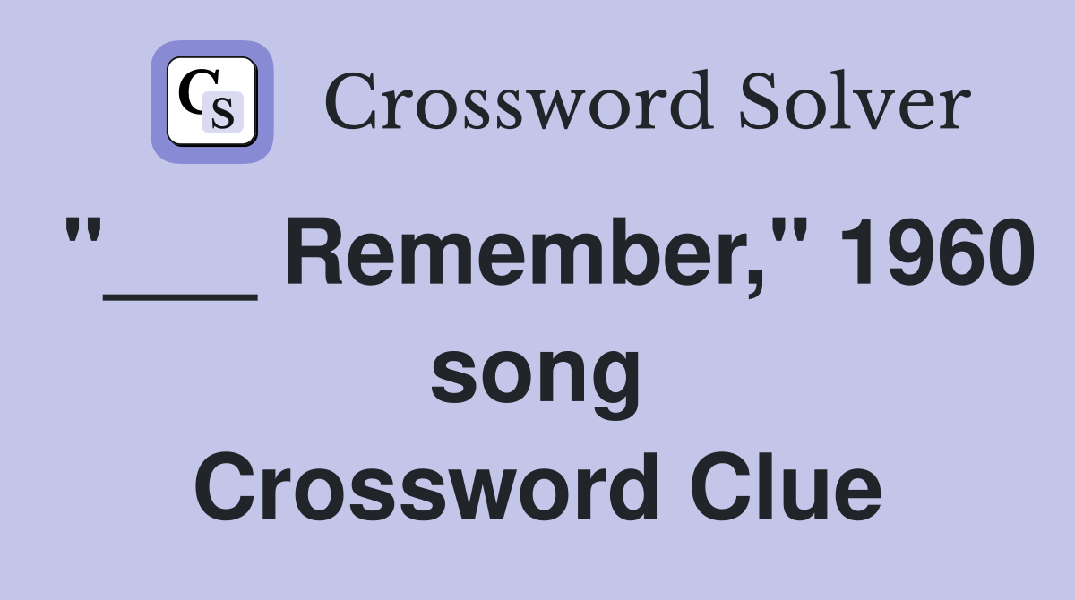 "___ Remember," 1960 song Crossword Clue