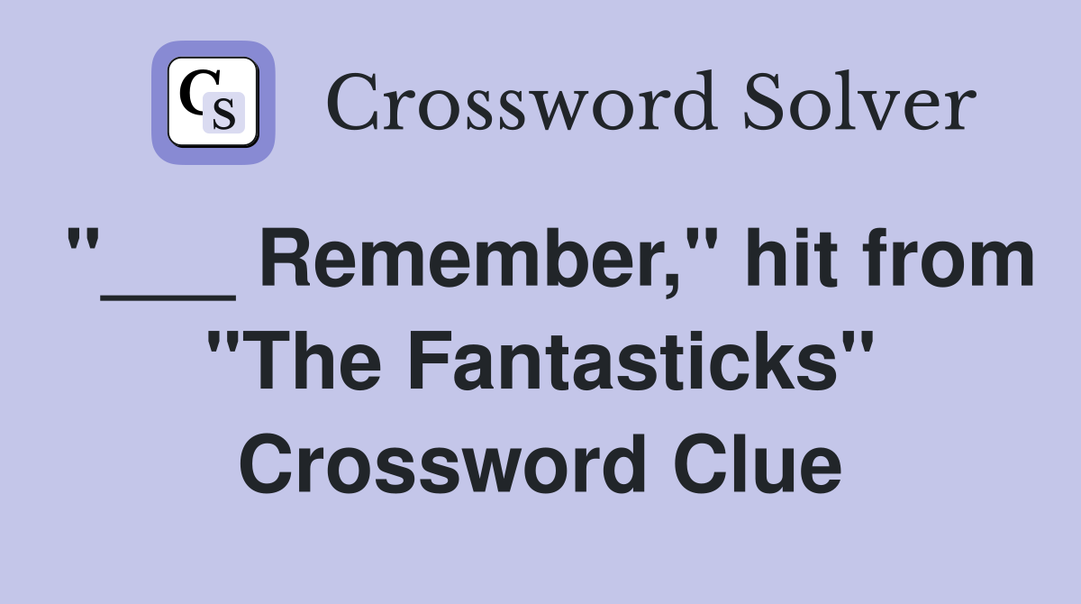 "___ Remember," hit from "The Fantasticks" Crossword Clue