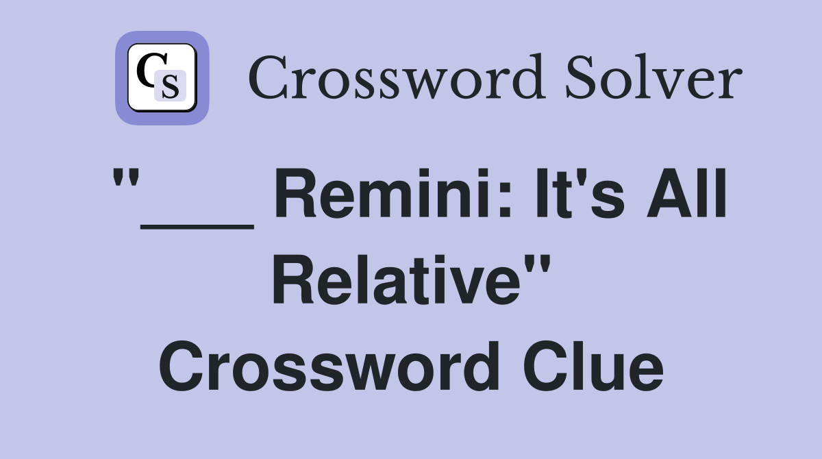 "___ Remini: It's All Relative" Crossword Clue