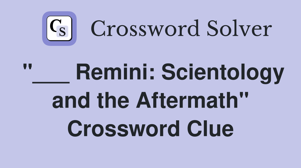 "___ Remini: Scientology and the Aftermath" Crossword Clue