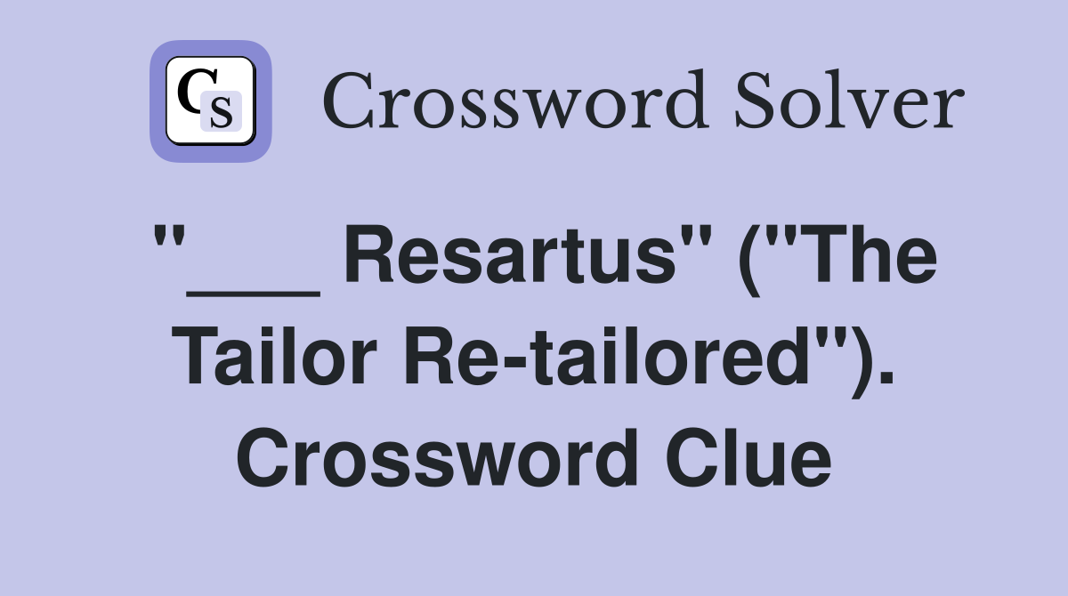 "___ Resartus" ("The Tailor Re-tailored"). Crossword Clue