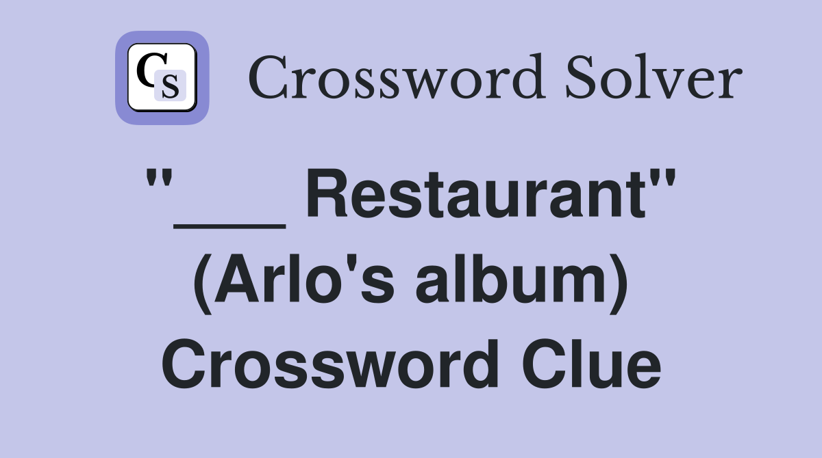 "___ Restaurant"  (Arlo's album) Crossword Clue