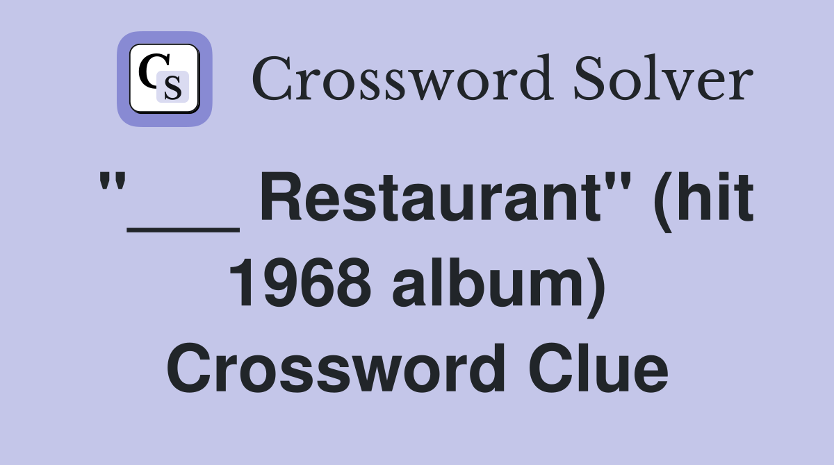 "___ Restaurant" (hit 1968 album) Crossword Clue