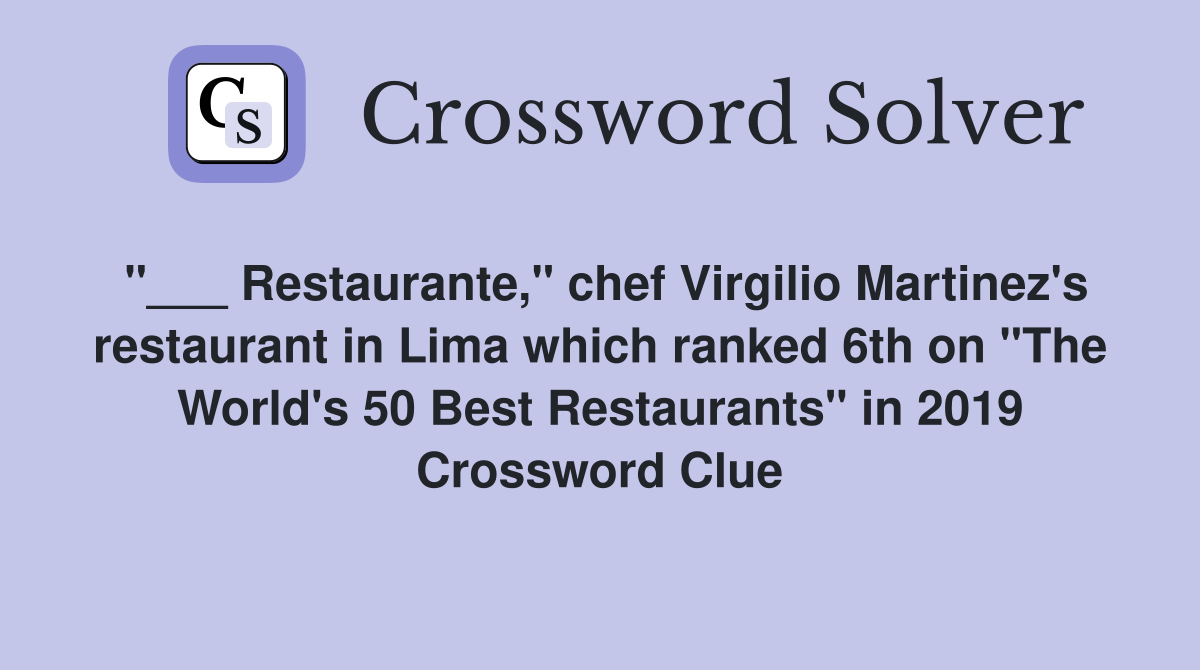 "___ Restaurante," chef Virgilio Martinez's restaurant in Lima which ranked 6th on "The World's 50 Best Restaurants" in 2019 Crossword Clue