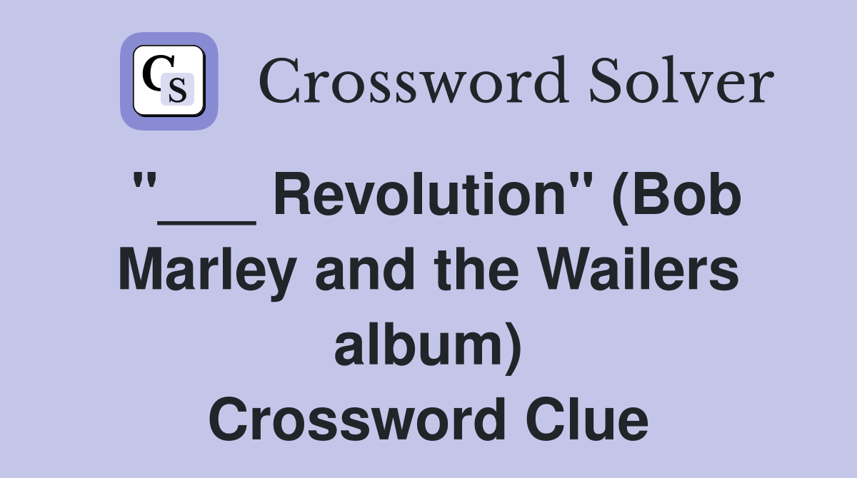 "___ Revolution" (Bob Marley and the Wailers album) Crossword Clue