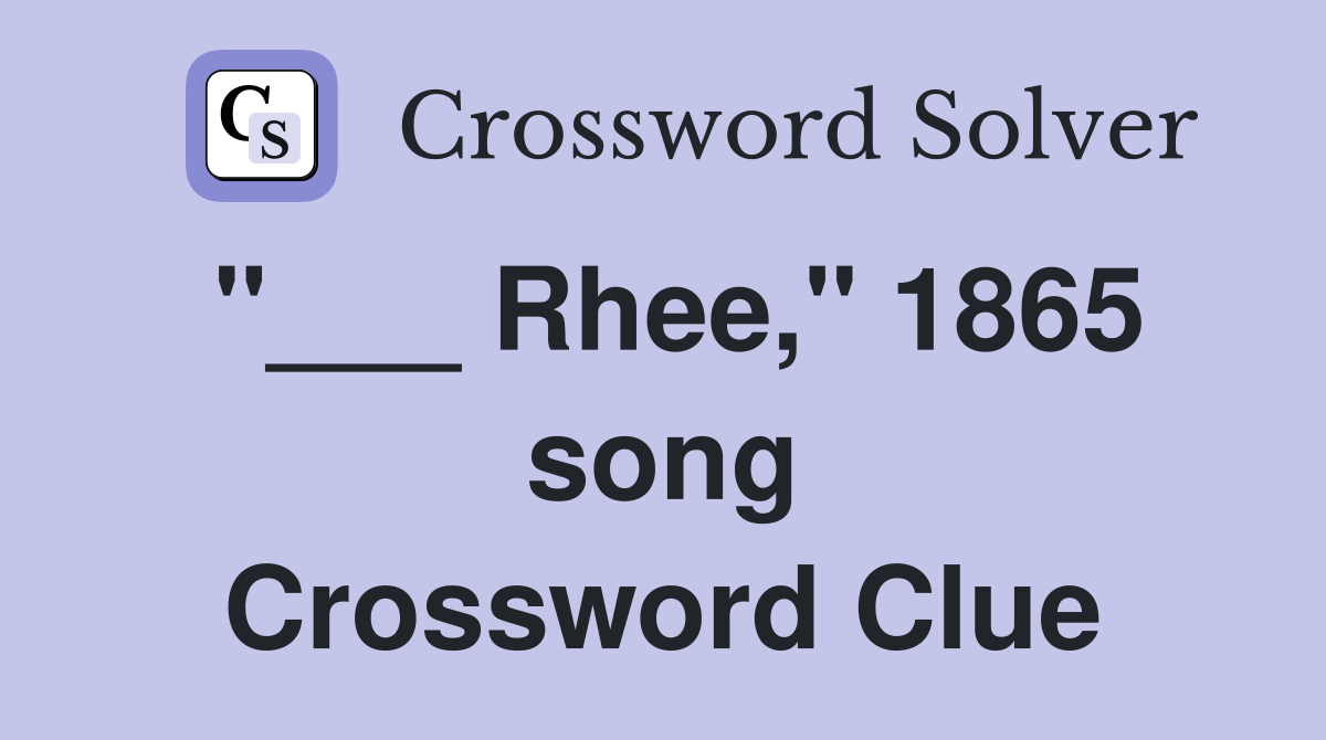 "___ Rhee," 1865 song Crossword Clue