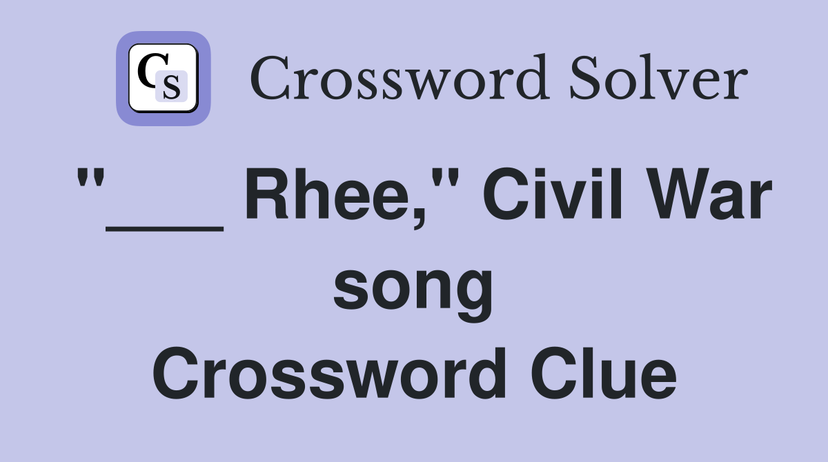 "___ Rhee," Civil War song Crossword Clue