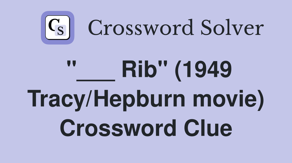 "___ Rib" (1949 Tracy/Hepburn movie) Crossword Clue