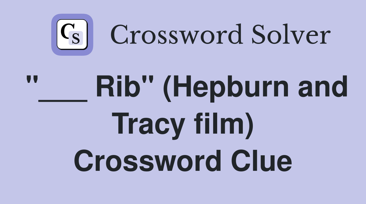 "___ Rib" (Hepburn and Tracy film) Crossword Clue