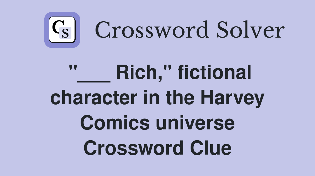 "___ Rich," fictional character in the Harvey Comics universe Crossword Clue