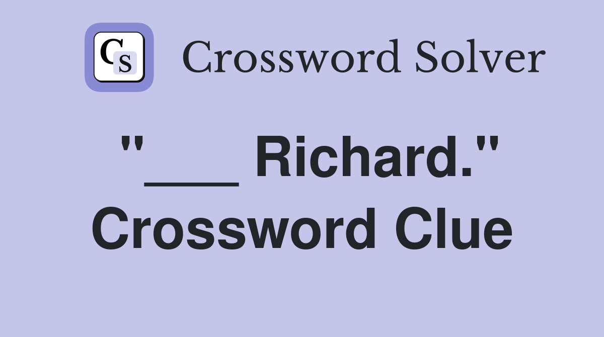 "___ Richard." Crossword Clue