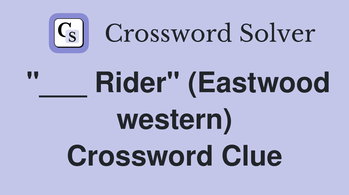 "___ Rider" (Eastwood western) Crossword Clue