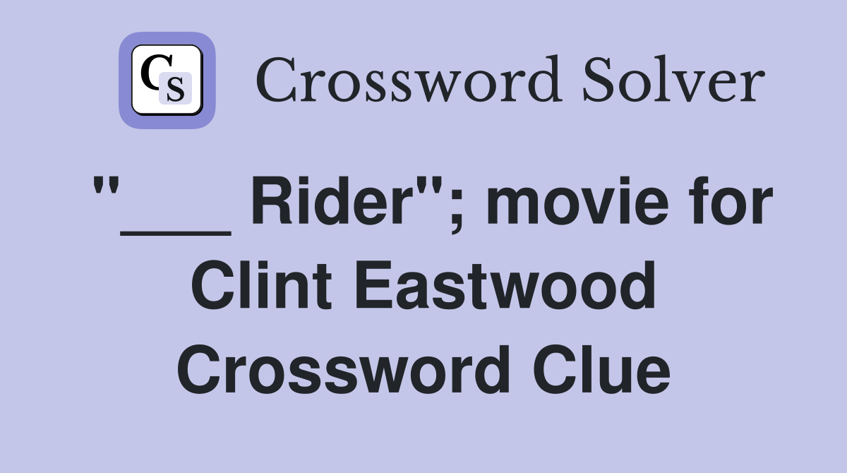 "___ Rider"; movie for Clint Eastwood Crossword Clue