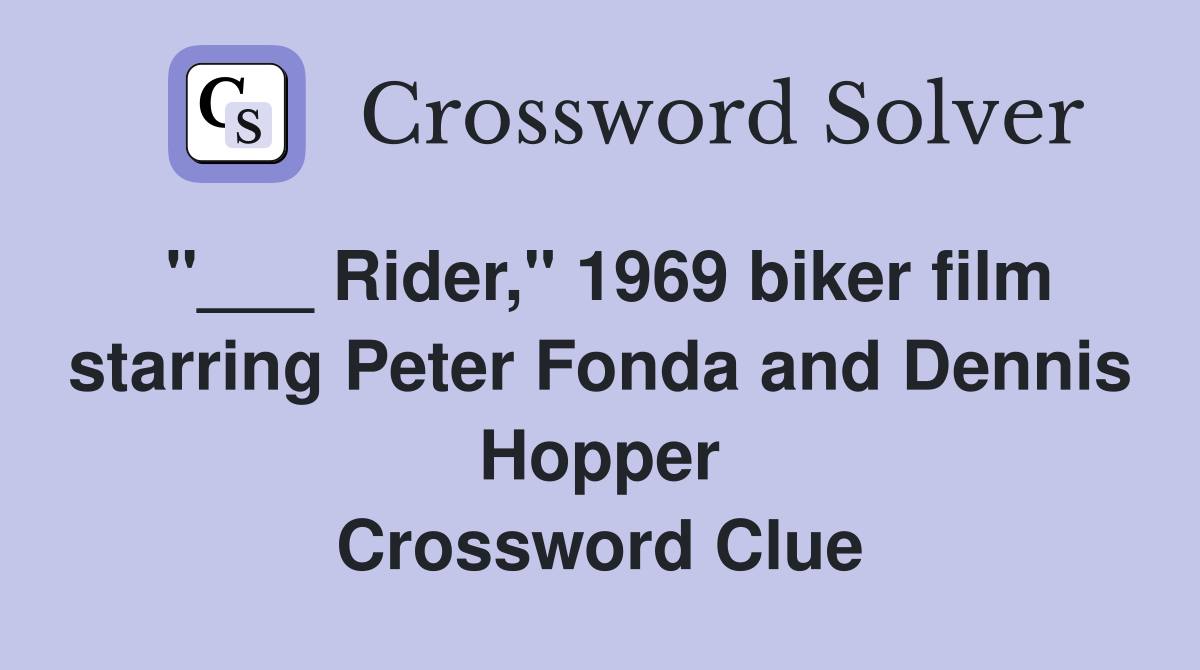 "___ Rider," 1969 biker film starring Peter Fonda and Dennis Hopper Crossword Clue