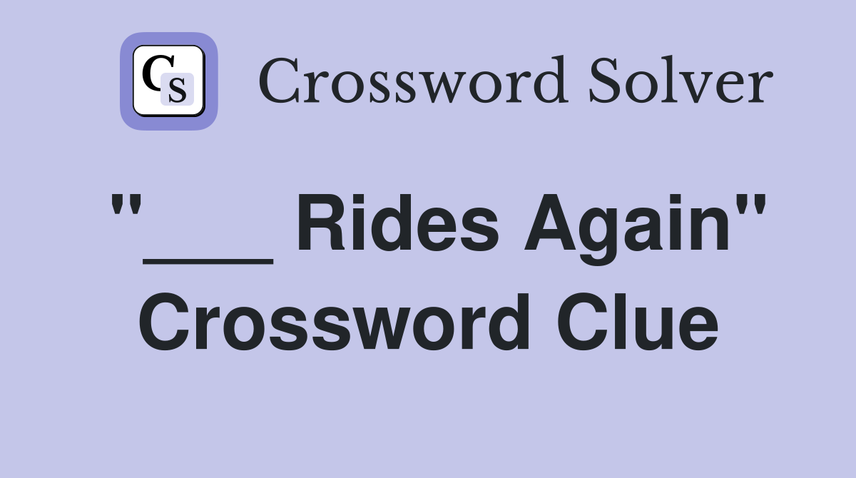 "___ Rides Again" Crossword Clue