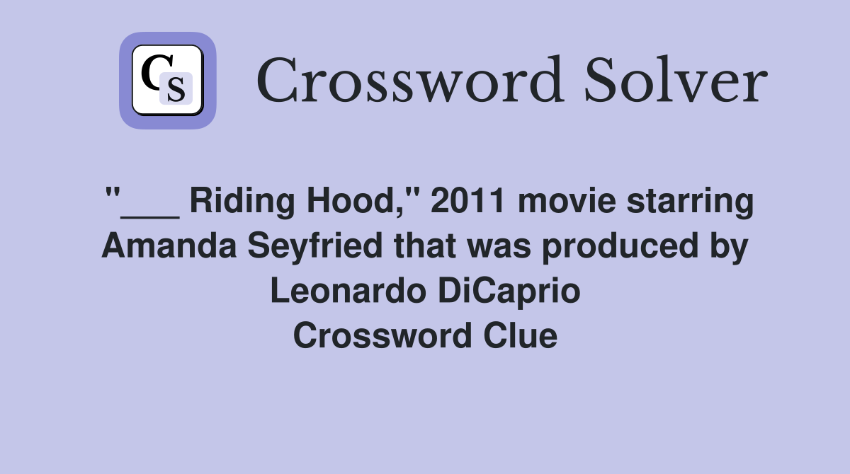 "___ Riding Hood," 2011 movie starring Amanda Seyfried that was produced by Leonardo DiCaprio Crossword Clue