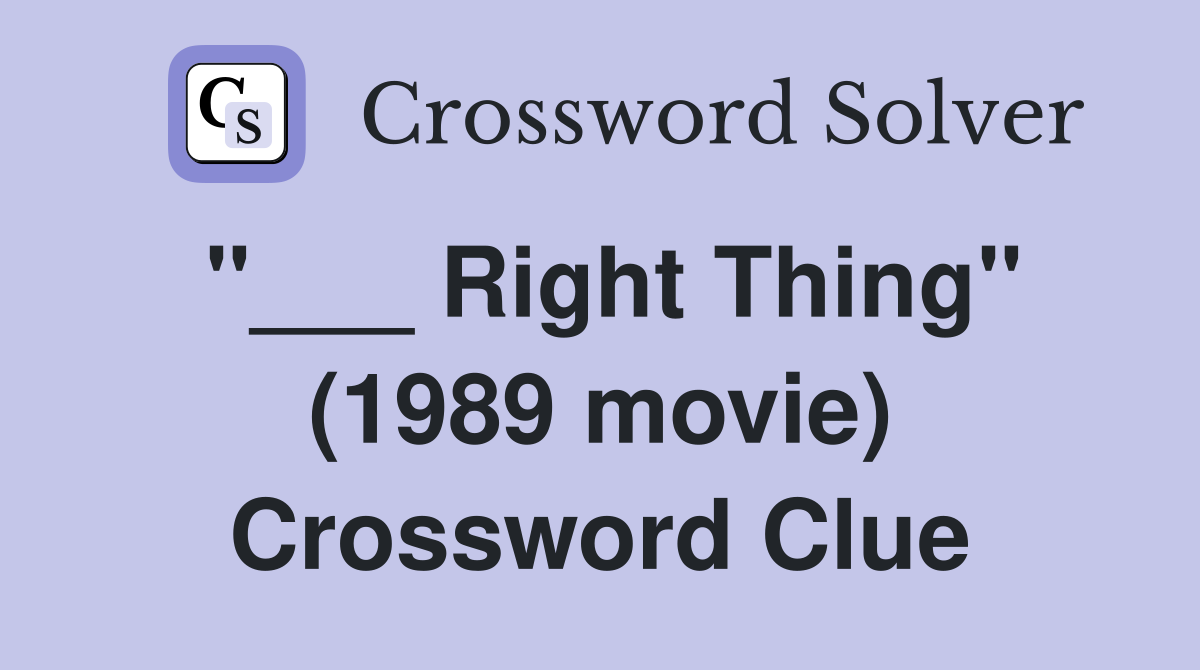 "___ Right Thing" (1989 movie) Crossword Clue