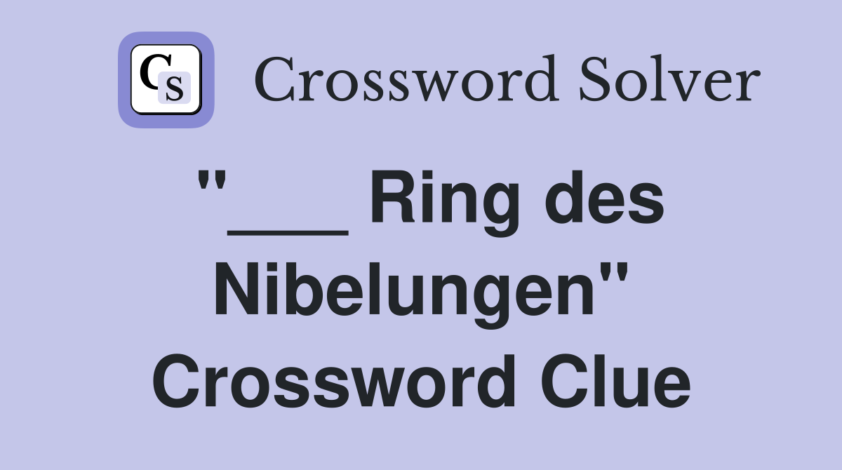 "___ Ring des Nibelungen" Crossword Clue